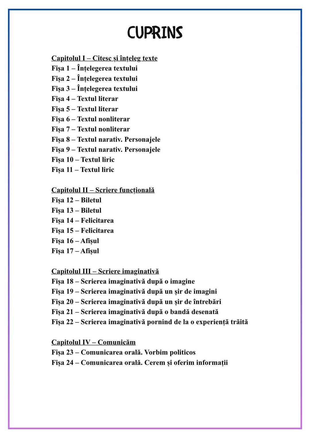 Cuprinsul caietului Citesc, inteleg si comunic pentru clasa a II-a: 24 de fise organizate in patru capitole - intelegerea textului, scriere functionala, scriere imaginativa si comunicare orala.